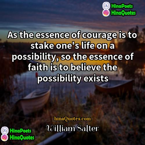 William Salter Quotes | As the essence of courage is to